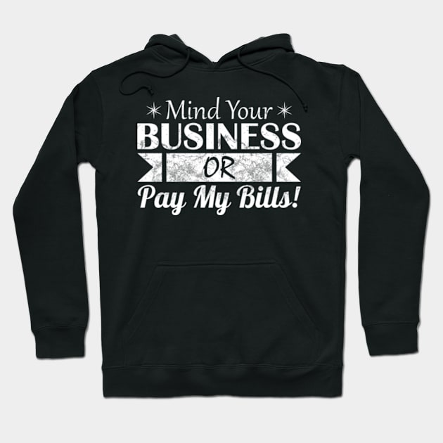 Mind Your Business or Pay My Bills Hoodie by CreativeSalek